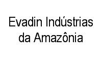 Evadin Indústrias da Amazônia em Praça 14 de Janeiro